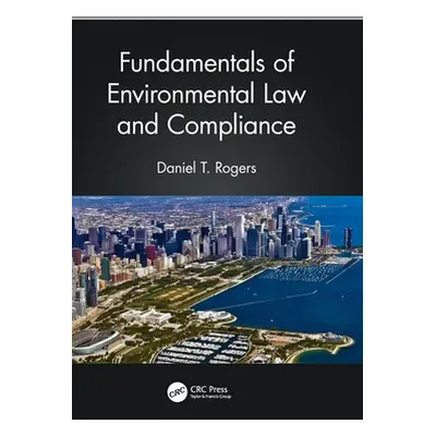 "Fundamentals of Environmental Law and Compliance" - "" ("Rogers Daniel T.")(Pevná vazba)