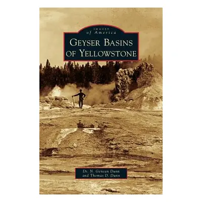 "Geyser Basins of Yellowstone" - "" ("Dunn N. Genean")(Pevná vazba)