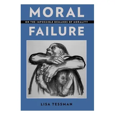 "Moral Failure: On the Impossible Demands of Morality" - "" ("Tessman Lisa")(Paperback)