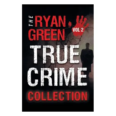 "The Ryan Green True Crime Collection: Volume 2" - "" ("Green Ryan")(Paperback)