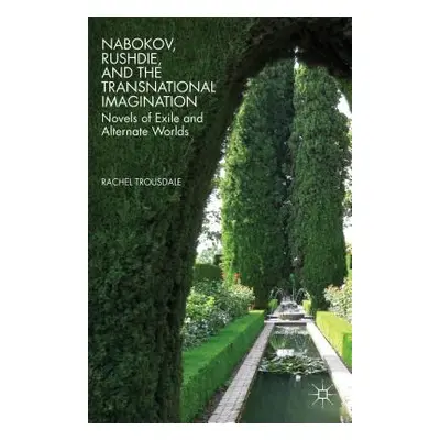 "Nabokov, Rushdie, and the Transnational Imagination: Novels of Exile and Alternate Worlds" - ""