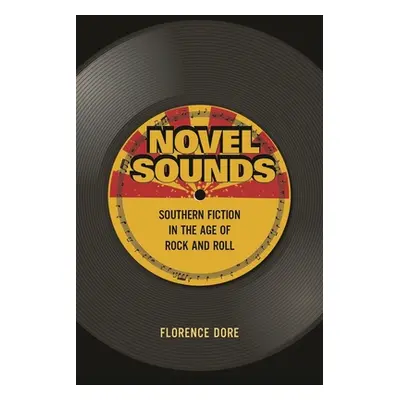 "Novel Sounds: Southern Fiction in the Age of Rock and Roll" - "" ("Dore Florence")(Paperback)