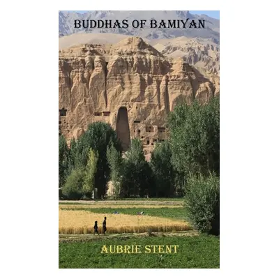 "Buddhas of Bamiyan: The Chronicles of the History Keepers Book 1" - "" ("Stent Aubrie")(Paperba