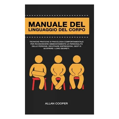 "Manuale Del Linguaggio Del Corpo: Tecniche Pratiche Di Psicologia Comportamentale Per Riconosce