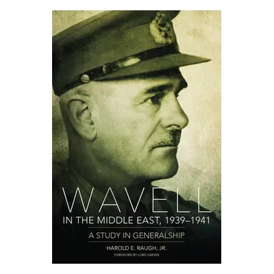 "Wavell in the Middle East, 1939-1941: A Study in Generalship" - "" ("Raugh Harold E.")(Paperbac