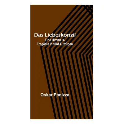 "Das Liebeskonzil: Eine Himmels-Tragdie in fnf Aufzgen" - "" ("Panizza Oskar")(Paperback)