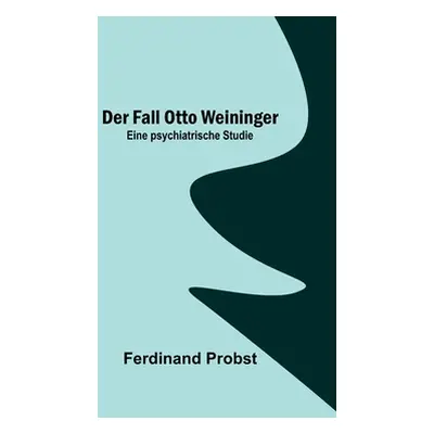 "Der Fall Otto Weininger: Eine psychiatrische Studie" - "" ("Probst Ferdinand")(Paperback)