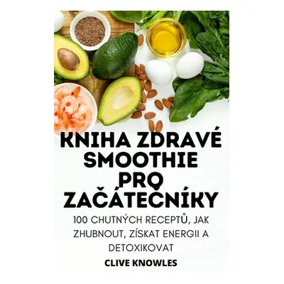 "Kniha Zdrav Smoothie Pro ZaČteČnky" - "" ("Clive Knowles")(Paperback)