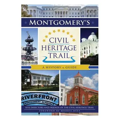 "Montgomery's Civil Heritage Trail: A History & Guide" - "" ("Directors Friends Of the Civil Her