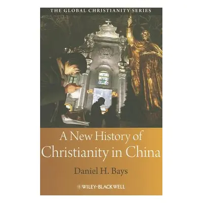 "A New History of Christianity in China" - "" ("Bays Daniel H.")(Paperback)