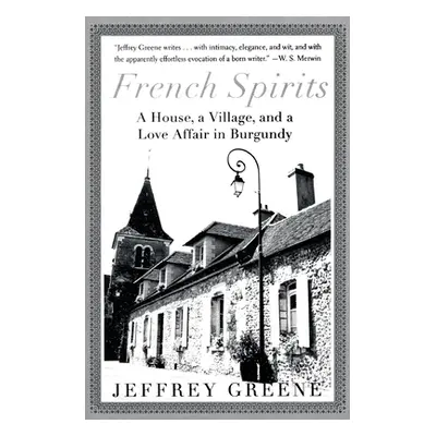 "French Spirits: A House, a Village, and a Love Affair in Burgundy" - "" ("Greene Jeffrey")(Pape