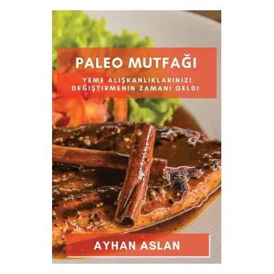 "Paleo Mutfağı: Yeme alışkanlıklarınızı değiştirmenin zamanı geldi" - ""