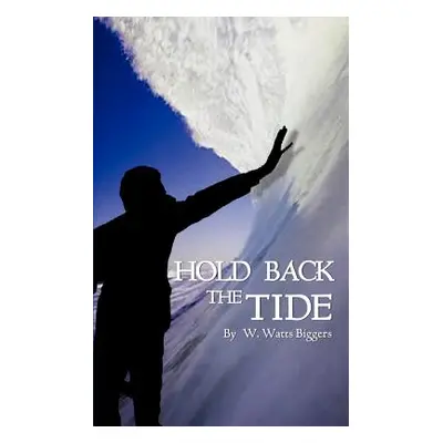 "Hold Back the Tide" - "" ("Biggers W. Watts")(Paperback)