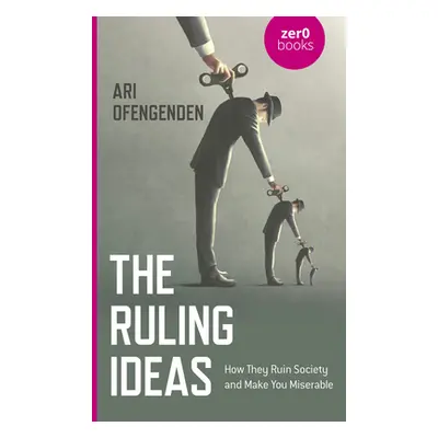 "The Ruling Ideas: How They Ruin Society and Make You Miserable" - "" ("Ofengenden Ari")(Paperba