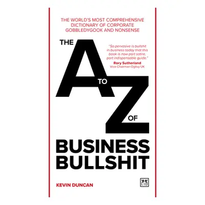 "The A-Z of Business Bullshit: The World's Most Comprehensive Dictionary of Corporate Gobbledygo