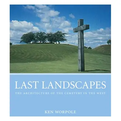 "Last Landscapes" - "the Architecture of the Cemetery in the West" ("Worpole Ken")(Paperback / s