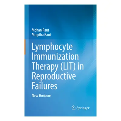 "Lymphocyte Immunization Therapy (Lit) in Reproductive Failures: New Horizons" - "" ("Raut Mohan