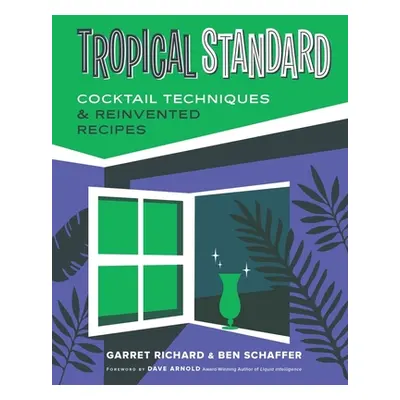 "Tropical Standard: Cocktail Techniques & Reinvented Recipes" - "" ("Richard Garret")(Pevná vazb