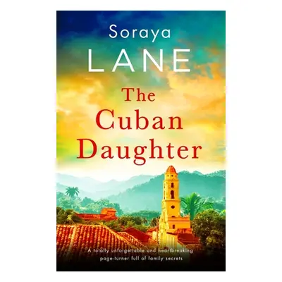 "The Cuban Daughter: A totally unforgettable and heartbreaking page-turner full of family secret