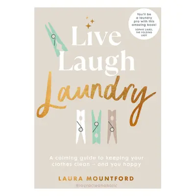 "Live, Laugh, Laundry" - "A calming guide to keeping your clothes clean - and you happy" ("Mount