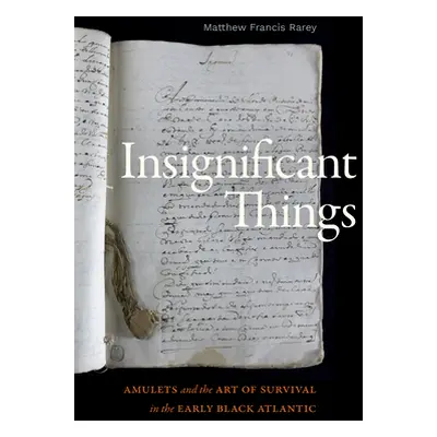 "Insignificant Things: Amulets and the Art of Survival in the Early Black Atlantic" - "" ("Rarey