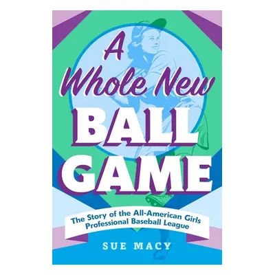 "A Whole New Ball Game: The Story of the All-American Girls Professional Baseball League" - "" (