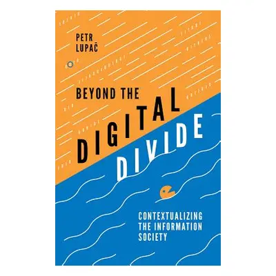 "Beyond the Digital Divide: Contextualizing the Information Society" - "" ("Lupač Petr")(Pevná v