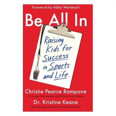 "Be All in: Raising Kids for Success in Sports and Life" - "" ("Pearce Rampone Christie")(Paperb