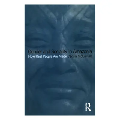 "Gender and Sociality in Amazonia: How Real People Are Made" - "" ("McCallum Cecilia")(Paperback