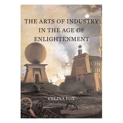 "The Arts of Industry in the Age of Enlightenment" - "" ("Fox Celina")(Pevná vazba)