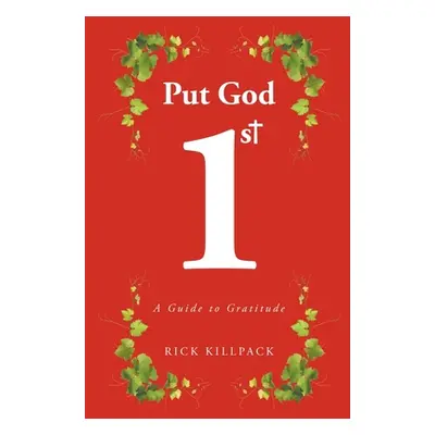 "Put God 1st: A Guide to Gratitude" - "" ("Killpack Rick")(Paperback)