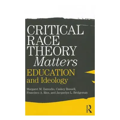 "Critical Race Theory Matters: Education and Ideology" - "" ("Zamudio Margaret")(Paperback)