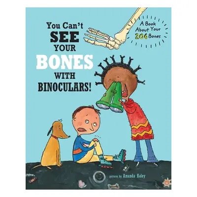 "You Can't See Your Bones With Binoculars: A Book About Your 206 Bones" - "" ("Ziefert Harriet")