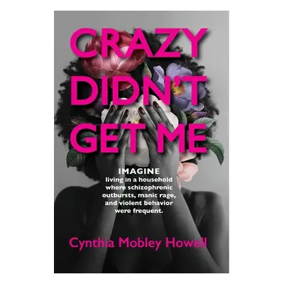 "Crazy Didn't Get Me: Preparation for My Destiny" - "" ("Mobley Howell Cynthia")(Paperback)