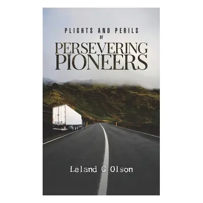 "Plights and Perils of Persevering Pioneers" - "" ("Olson Leland G.")(Paperback)