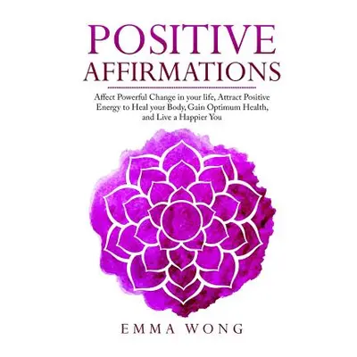 "Positive Affirmations Affect Powerful Change in Your Life, Attract Positive Energy to Heal Your