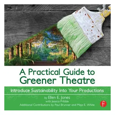 "A Practical Guide to Greener Theatre: Introduce Sustainability Into Your Productions" - "" ("Jo