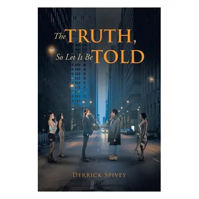 "The Truth, So Let It Be Told" - "" ("Spivey Derrick")(Paperback)