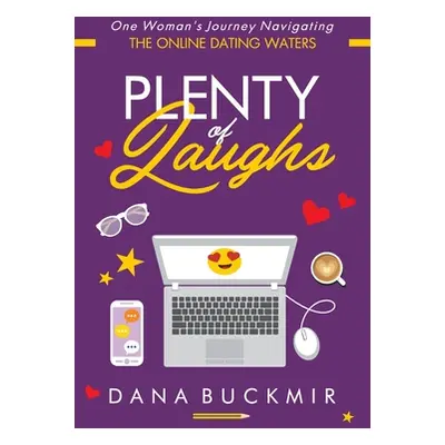 "Plenty of Laughs: One Woman's Journey Navigating the Online Dating Waters" - "" ("Buckmir Dana"