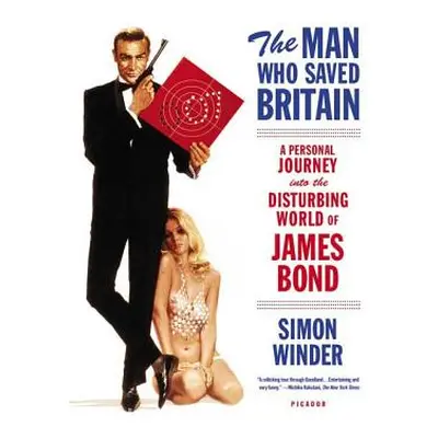 "The Man Who Saved Britain: A Personal Journey Into the Disturbing World of James Bond" - "" ("W