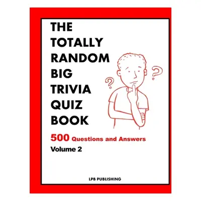 "The Totally Random Big Trivia Quiz Book: 500 Questions and Answers Volume 2" - "" ("Publishing 