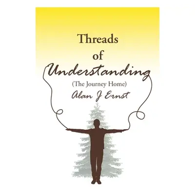 "Threads of Understanding: The Journey Home" - "" ("Ernst Alan")(Paperback)