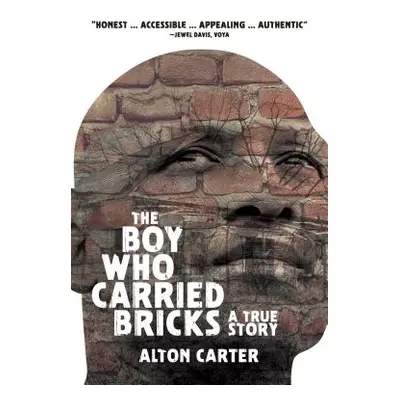 "The Boy Who Carried Bricks: A True Story (Older YA Cover)" - "" ("Carter Alton")(Paperback)