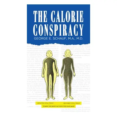 "The Calorie Conspiracy" - "" ("Schauf M. a.")(Pevná vazba)