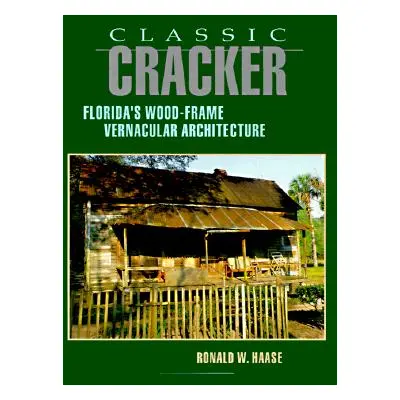 "Classic Cracker: Florida's Wood-Frame Architecture" - "" ("Haase Ronald W.")(Paperback)