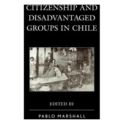 "Citizenship and Disadvantaged Groups in Chile" - "" ("Marshall Pablo")(Pevná vazba)