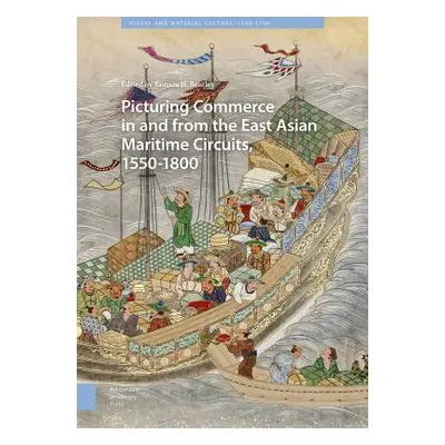 "Picturing Commerce in and from the East Asian Maritime Circuits, 1550-1800" - "" ("Bentley Tama