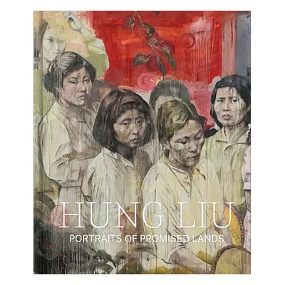 "Hung Liu: Portraits of Promised Lands" - "" ("Moss Dorothy")(Pevná vazba)