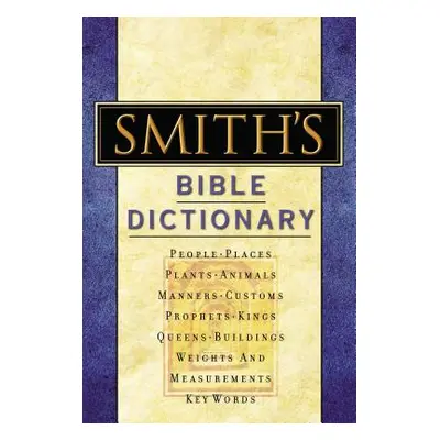 "Smith's Bible Dictionary: More Than 6,000 Detailed Definitions, Articles, and Illustrations" - 