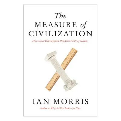 "The Measure of Civilization: How Social Development Decides the Fate of Nations" - "" ("Morris 